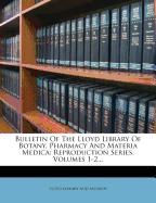 Bulletin Of The Lloyd Library Of Botany, Pharmacy And Materia Medica: Reproduction Series, Volumes 5-6