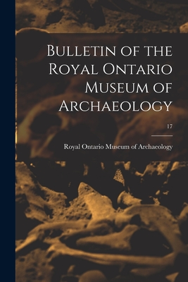 Bulletin of the Royal Ontario Museum of Archaeology; 17 - Royal Ontario Museum of Archaeology (Creator)