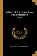 Bulletin Of The United States Fish Commission; Volume 21