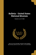 Bulletin - United States National Museum; Volume no. 64 1909