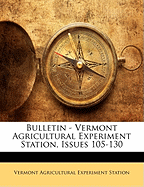 Bulletin - Vermont Agricultural Experiment Station, Issues 105-130