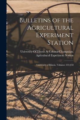 Bulletins of the Agricultural Experiment Station: University of Illinois, Volumes 139-158 - University of Illinois at Urbana-Cham (Creator)