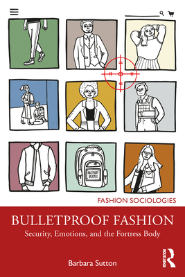 Bulletproof Fashion: Security, Emotions, and the Fortress Body - Sutton, Barbara