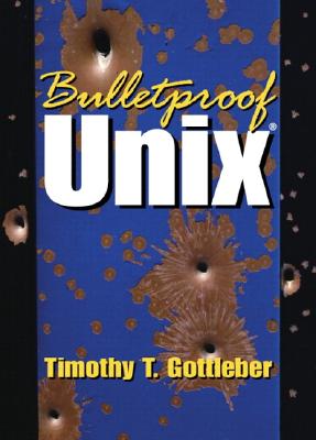Bulletproof Unix - Gottleber, Timothy T