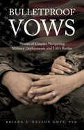 Bulletproof Vows: Stories of Couples Navigating Military Deployments and Life's Battles