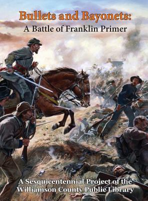 Bullets and Bayonets: A Battle of Franklin Primer - Harmon, Leesa, and Duke, Lawrence C, and Duke, Julie