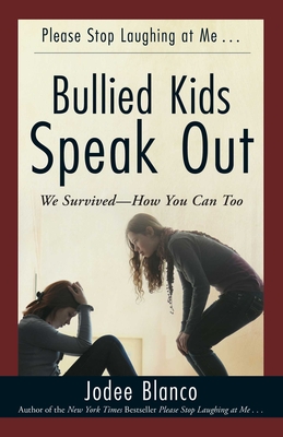 Bullied Kids Speak Out: We Survived--How You Can Too - Blanco, Jodee