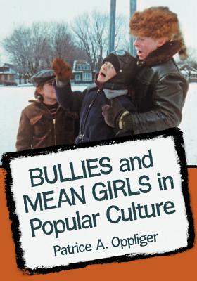 Bullies and Mean Girls in Popular Culture - Oppliger, Patrice A