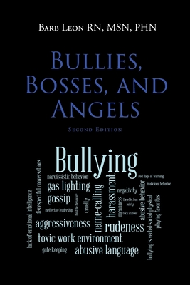 Bullies, Bosses, and Angels: Second Edition - Leon Msn Phn, Barb, RN