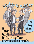 Bullies to Buddies: A Torah Guide for Turning Your Enemies into Friends