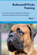 Bullmastiff Tricks Training Bullmastiff Tricks & Games Training Tracker & Workbook. Includes: Bullmastiff Multi-Level Tricks, Games & Agility. Part 1