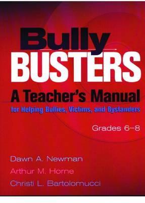 Bully Busters: A Teacher's Manual for Helping Bullies, Victims, and Bystanders - Newman, Dawn A, and Bartolomucci, Christi L, and Horne, Arthur M, Dr.
