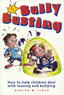 Bully Busting: How to Help Children Deal with Teasing and Bullying - Field, Evelyn M