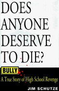Bully: Does Anyone Deserve to Die?: A True Story of High School Revenge