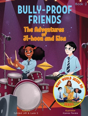 Bully-Proof Friends (What Would Jesus Do Series) Book 2: A Christian Book about Confronting Bullying and Regaining Self-Confidence. - Jvr, Sybrand, and S, Lucia