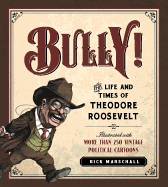 Bully!: The Life and Times of Theodore Roosevelt