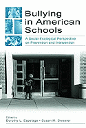 Bullying in American Schools: A Social-Ecological Perspective on Prevention and Intervention