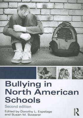 Bullying in North American Schools - Espelage, Dorothy L, PH.D. (Editor), and Swearer, Susan M, PhD (Editor)