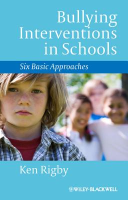 Bullying Interventions in Schools: Six Basic Approaches - Rigby, Ken