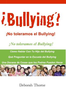 Bullying? No Toleramos El Bullying!: Hay Algo Que Los Padres Pueden Hacer - Thorne, Deborah