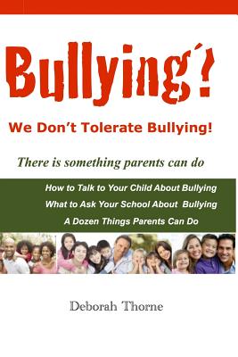 Bullying? We Don't Tolerate Bullying!: There is something parents can do - Thorne, Deborah