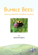 Bumble Bees: Buzzing, Beautiful, Beneficial, Big Bees