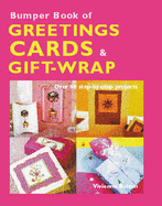 Bumper Book of Greetings Cards and Gift-Wrap: More Than 80 Step-by-Step Projects