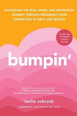 Bumpin': Navigating the Wild, Weird, and Wonderful Journey Through Pregnancy from Conception to Birth and Beyond - Schrock, Leslie, and Van Dis, Jane, MD, Facog (Foreword by)