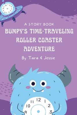 Bumpy's Time-Traveling Roller Coaster Adventure - Johnson, Jessie, and Johnson, Tara