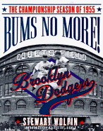 Bums No More: The Championship Season of the 1955 Brooklyn Dodgers - Wolpin, Stewart, and Gould, Elliott (Introduction by)