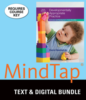 Bundle: Developmentally Appropriate Practice: Curriculum and Development in Early Education, 6th + Mindtap Education, 1 Term (6 Months) Printed Access Card - Gestwicki, Carol