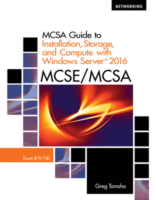 Bundle: McSa Guide to Installation, Storage, and Compute with Windows Server 2016, Exam 70-740, Loose-Leaf Version + Mindtap Networking, 2 Terms (12 Months) Printed Access - Tomsho, Greg