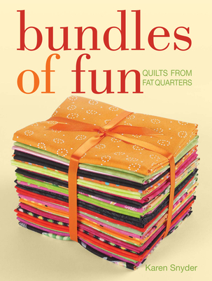 Bundles of Fun: Quilts from Fat Quarters - Snyder, Karen