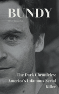 Bundy The Dark Chronicles: America's Infamous Serial Killer