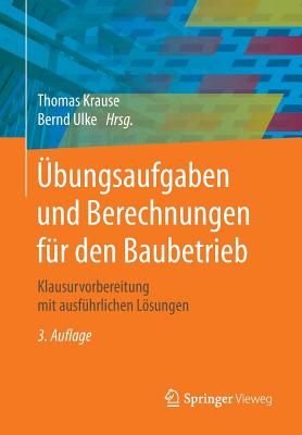 ?bungsaufgaben Und Berechnungen F?r Den Baubetrieb: Klausurvorbereitung Mit Ausf?hrlichen Lsungen - Krause, Thomas (Contributions by), and Ulke, Bernd (Contributions by), and Lemke, Jrg (Contributions by)