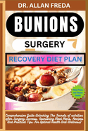 Bunions Surgery Recovery Diet Plan: Comprehensive Guide Unlocking The Secrets of nutrition after Surgery Success, Nourishing Meal Plans, Recipes And Practical Tips For Optimal Health And Wellness)