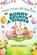 Bunny Brunch & Dinner: Easter Treats All Day Long