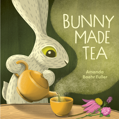 Bunny Made Tea - Baehr Fuller, Amanda