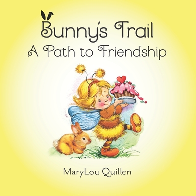 Bunny's Trail: A Path to Friendship: (Picture Book, Ages 2-6, Springtime, Friendship, Forest Animals) - Quillen, Marylou