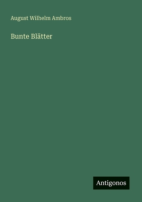 Bunte Bltter - Ambros, August Wilhelm