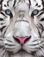 Buon 65o Compleanno: Libro di compleanno a tema tigre bianca che pu? essere usato come diario o quaderno. Meglio di una compleanno carta!