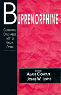 Buprenorphine: Combatting Drug Abuse with a Unique Opioid - Cowan, Alan (Editor), and Lewis, John W (Editor)