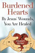 Burdened Hearts By Jesus' Wounds, You are Healed