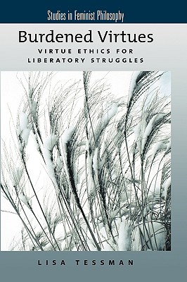 Burdened Virtues: Virtue Ethics for Liberatory Struggles - Tessman, Lisa
