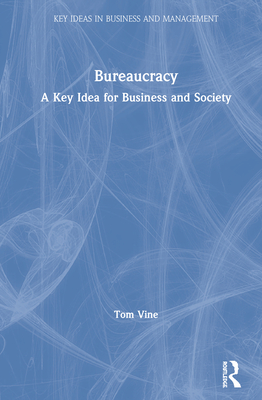 Bureaucracy: A Key Idea for Business and Society - Vine, Tom