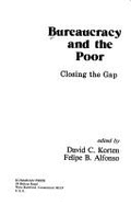 Bureaucracy and the Poor: Closing the Gap - Alfonso, Felipe B, and Korten, David C