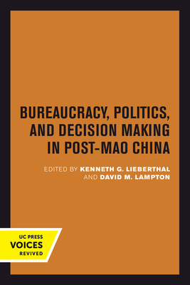 Bureaucracy, Politics, and Decision Making in Post-Mao China - Lieberthal, Kenneth G. (Editor), and Lampton, David M. (Editor)