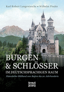 Burgen und Schlsser im deutschsprachigen Raum: Historischer Bildband vom Beginn des 20. Jahrhunderts