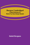 Burgess Unabridged: A new dictionary of words you have always needed