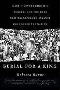 Burial for a King: Martin Luther King Jr.'s Funeral and the Week That Transformed Atlanta and Rocked the Nation